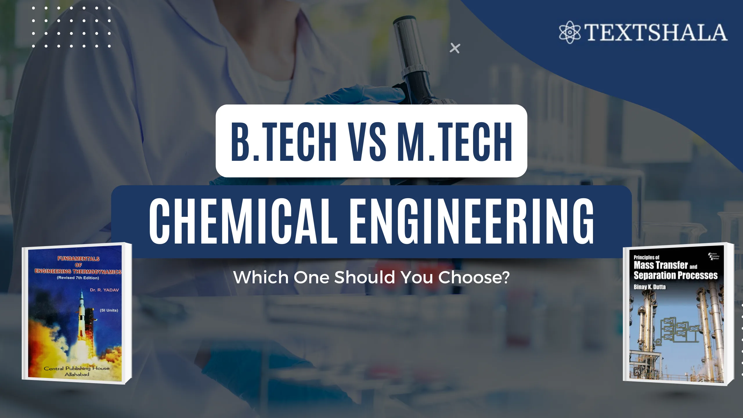 B Tech Chemical Engineering vs M.Tech Chemical Engineering: Which One Should You Choose?