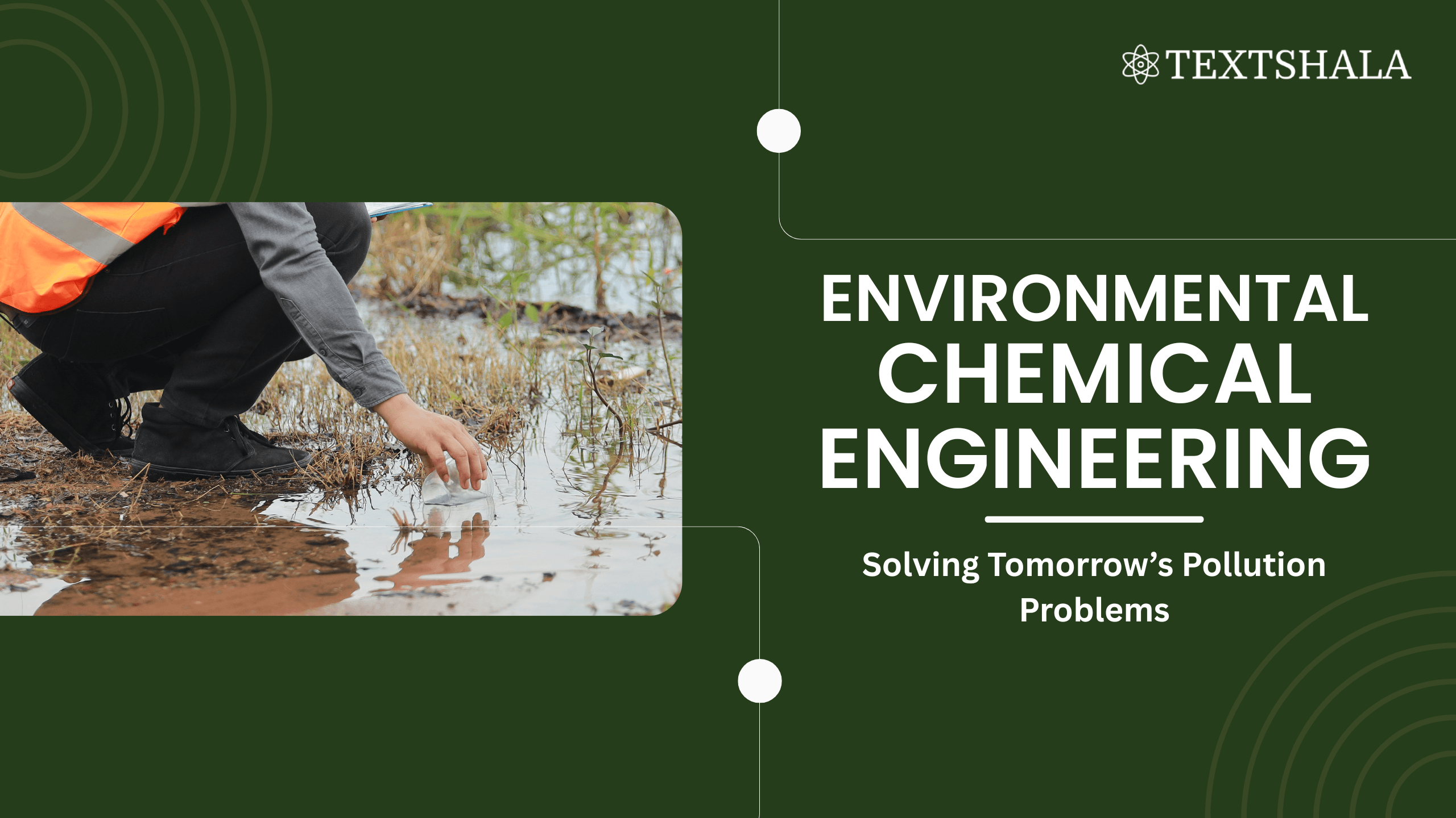 The image features a person collecting a water sample from a muddy area, symbolising environmental testing. Beside it, the text reads “Environmental Chemical Engineering – Solving Tomorrow’s Pollution Problems,” representing sustainability and pollution control.
