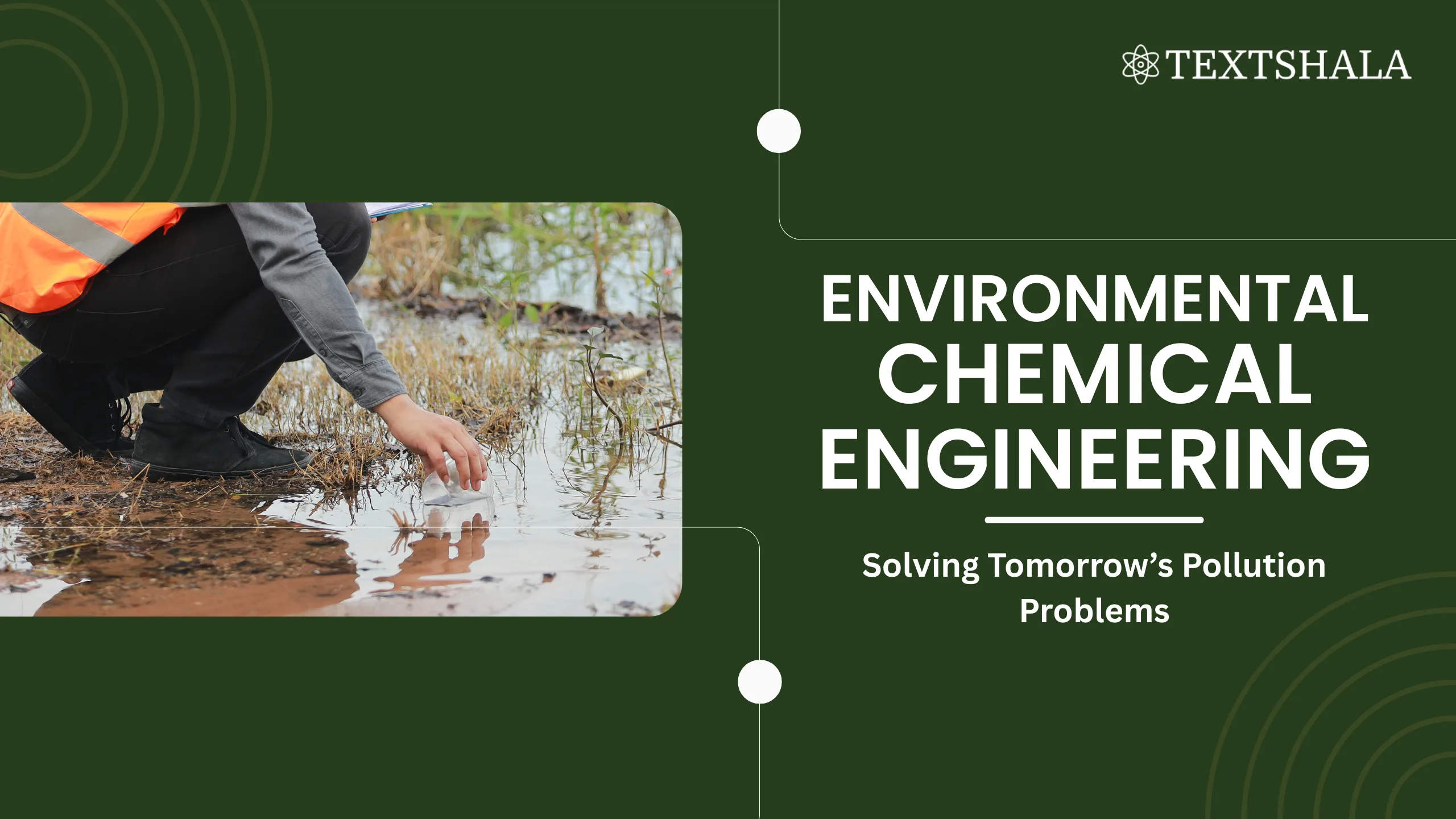 The image features a person collecting a water sample from a muddy area, symbolising environmental testing. Beside it, the text reads “Environmental Chemical Engineering – Solving Tomorrow’s Pollution Problems,” representing sustainability and pollution control.