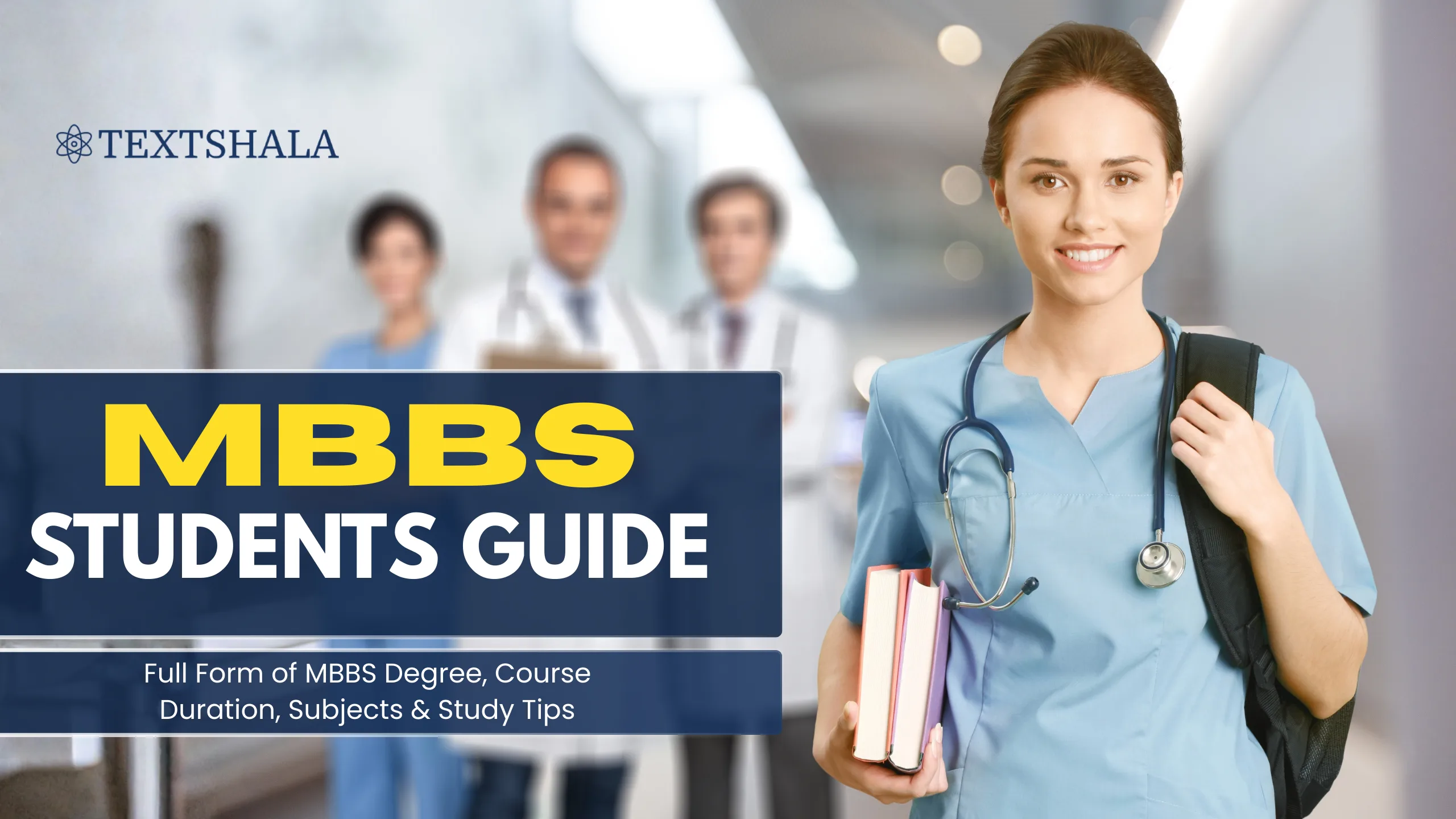 MBBS Students Guide: Full Form of MBBS Degree, Course Duration, Subjects & Study Tips
