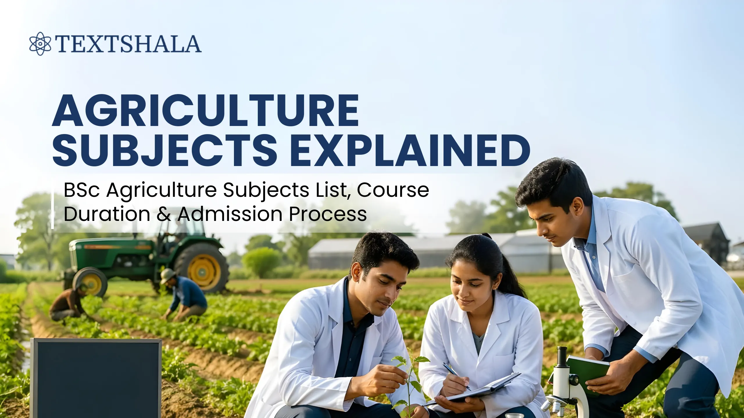Agriculture Subjects Explained BSc Agriculture Subjects List, Course Duration & Admission Process