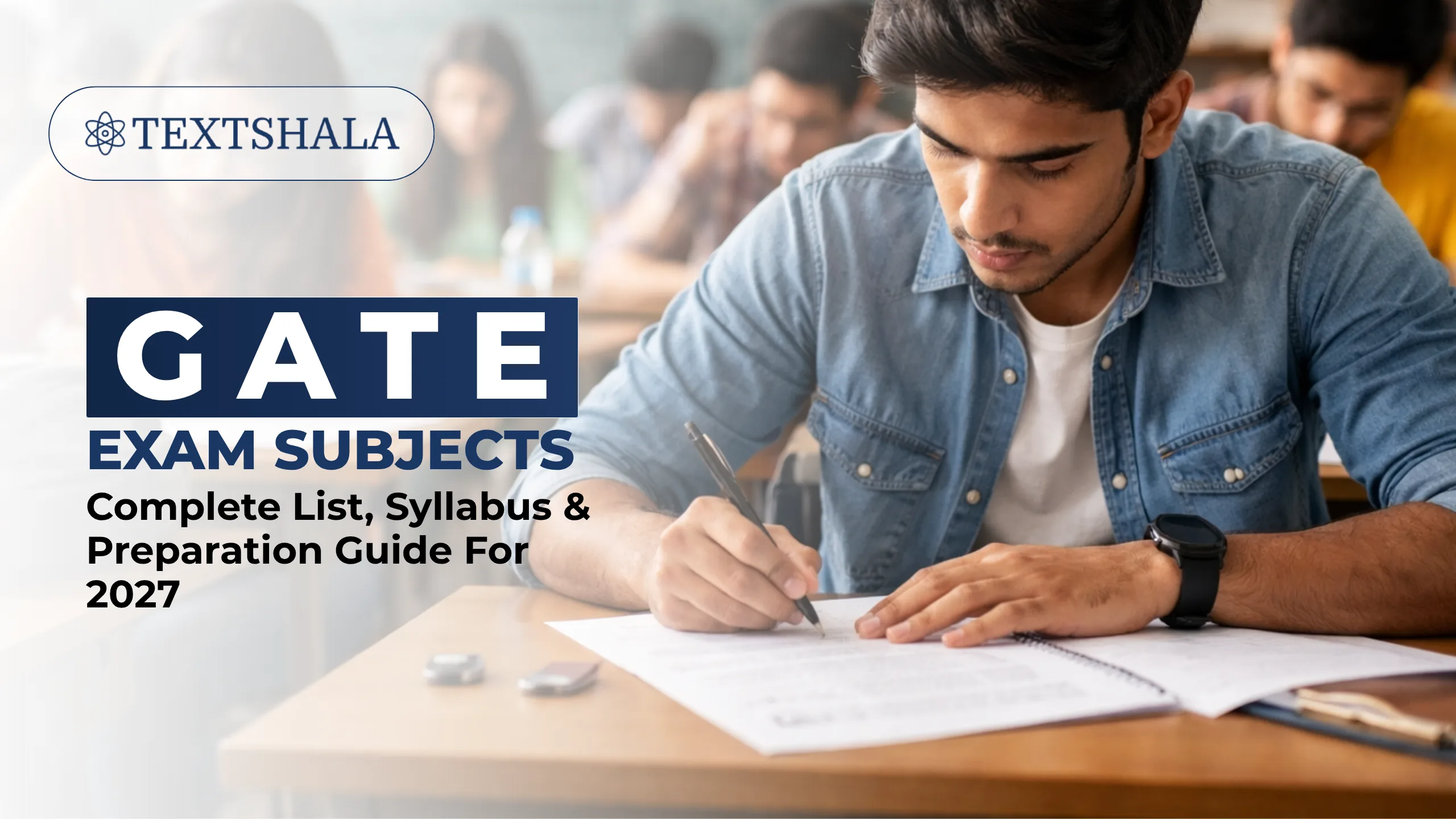 A student in a classroom concentrates while writing on an exam paper, with other students blurred in the background. Overlaid text reads “Textshala GATE Exam Subjects Complete List, Syllabus & Preparation Guide for 2027"